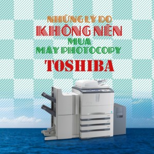 Những lý do không nên mua máy photocopy Toshiba
