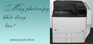 Khắc phục lỗi máy photocopy khởi động lâu
