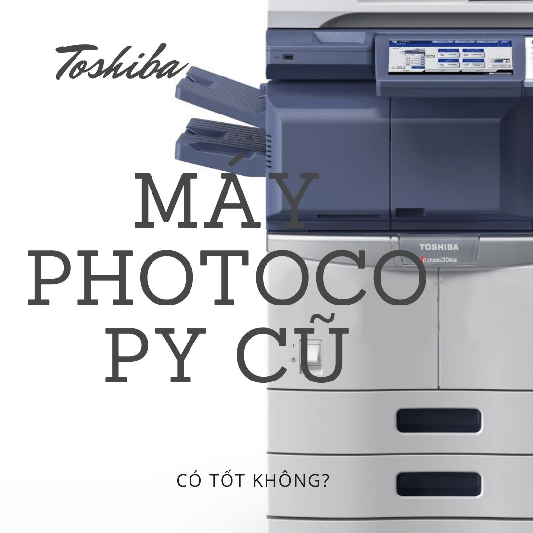 Máy photocopy Toshiba cũ có tốt không?